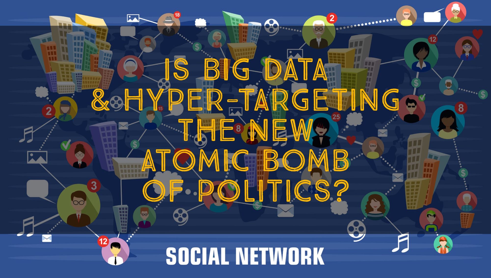 Is Big Data & Hyper-Targeting the new Atomic Bomb of Politics?